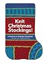 Knit Christmas Stockings!: 19 Patterns for Stockings and Ornaments