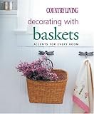Country Living Decorating With Baskets: Accents For Every Room (Country Living)
