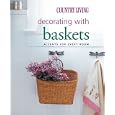 Country Living Decorating with Baskets: Accents for Every Room (Country Living) by  The Editors of Country Living