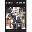 Saddam on Trial: Understanding and Debating the Iraqi High Tribunal ~ Michael P. Scharf;...