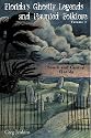 Florida's Ghostly Legends And Haunted Folklore: Volume One: South And Central Florida