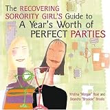 The Recovering Sorority Girls Guide to a Years Worth of Perfect Parties