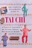 The Complete Illustrated Guide to Tai Chi: A Practical Approach to the Ancient Chinese Movement for Health and Well Being (Complete Illustrated Guide)