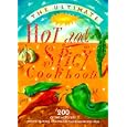 The Ultimate Hot and Spicy Cookbook: 200 Of the Most Fiery, Mouth-Searing and Palate-Pleasing Recipes Ever