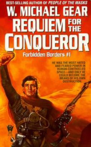Requiem for the Conqueror: Forbidden Borders 1 by W. Michael Gear