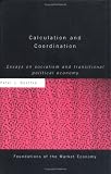 Calculation and Coordination: Essays on Socialism and Transitional Political Economy (Foundations Fo the Market Economy)