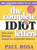 Complete Idiot Letters: One Man's Hilarious Assault on Corporate America