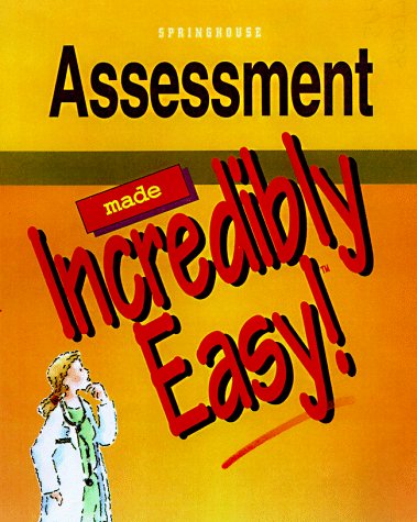 Assessment Made Incredibly Easy, by Springhouse Publishing