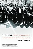 The Dream: Martin Luther King, Jr., and the Speech that Inspired a Nation