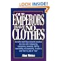 Our Emperors Have No Clothes: Incredibly Stupid Things Corporate Executives Have Done While Reengineering, Restructuring, Downsizing, Tqming, Team-B