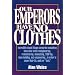 Our Emperors Have No Clothes: Incredibly Stupid Things Corporate Executives Have Done While Reengineering, Restructuring, Downsizing, Tqming, Team-B