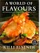 A World of Flavours: Recipes from the Voyages of a Master Chef