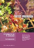 Gutes Predigen: 21 Predigten mit je einer Anleitung, Gutes gut zu predigen - Willi Bergemann, Astrid Giebel, Norbert Giebel, Kurt J&auml;gemann, Dietmar L&uuml;tz, Johannes L&uuml;tz, Hans H Mallau, Michael Noss, Gabriele Piel, Oliver Pilnei, Arnim Riemenschneider, Erhard Rockel, Johannes Rosemann, Irmgard Stanullo, Andrea Str&uuml;bind, Kim Str&uuml;bind, J&ouml;rg Swoboda, Volker Tepp, Hartmut Wahl, Karl Wlodarek