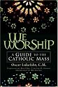 We Worship: A Guide To The Catholic Mass