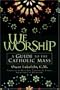 We Worship: A Guide to the Catholic Mass