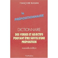 Le Pr�positionnaire : Dictionnaire des verbes et adjectifs pouvant �tre suivis d'une pr�position