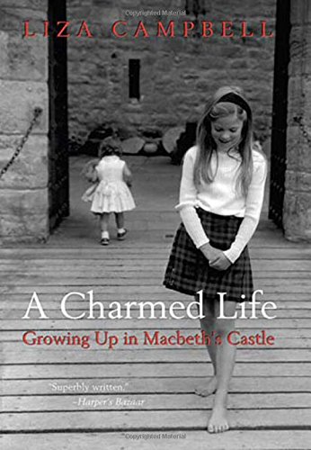 A Charmed Life: Growing Up in Macbeth's Castle, by Liza Campbell