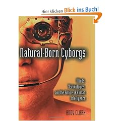 Natural-Born Cyborgs: Minds, Technologies, and the Future of Human Intelligence