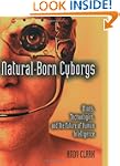 Natural-Born Cyborgs: Minds, Technolo...
