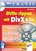 DVDs rippen mit DivX & Co. Mit CD-ROM. bhv Praxis