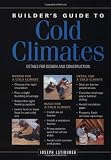 Builder's Guide to Cold Climates: Details for Design and Construction