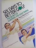 Six days to better golf : the secret of learning the golf swing