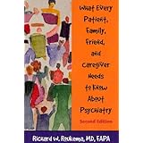 what every patient family friend and caregiver needs to know about psychiatry
