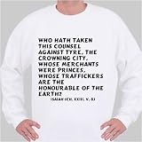 Who hath taken this counsel against Tyre, the crowning city, whose merchants wer Sweatshirt