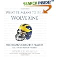 What it Means to Be a Wolverine: Michigan's Greatest Players, Talk about Michigan Football (What It Means) by  Kevin Allen, Art Regner, Nate Brown, and Bo Schembechler