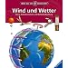 Alles was ich wissen will. Wind und Wetter. Klima, Naturphänomene und Wetterbeobachtung