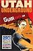 Utah Underground: Guide to Real Fun by Bill Kerig