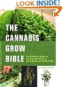 The Cannabis Grow Bible: The Definitive Guide to Growing Marijuana for Medical and Recreational Use