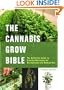 The Cannabis Grow Bible: The Definitive Guide to Growing Marijuana for Recreational and Medical Use