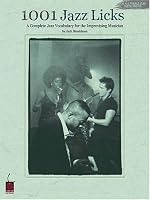 1001 Jazz Licks: A Complete Jazz Vocabulary for the Improvising Musician
