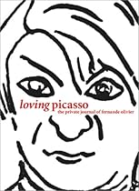 Loving Picasso: The Private Journal of Fernande Olivier Loving Picasso: The Private Journal of Fernande Olivier