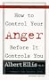 How to Control Your Anger Before It Controls You