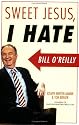 Sweet Jesus, I Hate Bill O'Reilly