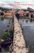 Prague Saints and Heroes of the Charles Bridge: The Lives of Extraordinary People (Prague) (Prague)