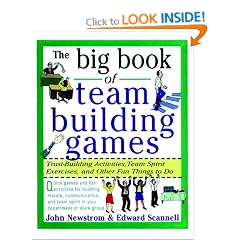 The Big Book of Team Building Games: Trust-Building Activities, Team Spirit Exercises, and Other Fun Things to Do: Trust-building Activities, Team Spirit ... and Other Fun Things to Do (Big Book Series)