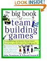 The Big Book of Team Building Games: Trust-Building Activities, Team Spirit Exercises, and Other Fun Things to Do (Big Book Series)