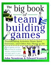 The Big Book of Team Building Games: Trust-Building Activities, Team Spirit Exercises, and Other Fun Things to Do (Big Book Series)