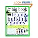The Big Book of Team Building Games: Trust-Building Activities, Team Spirit Exercises, and Other Fun Things to Do: Trust-building Activities, Team Spirit ... and Other Fun Things to Do (Big Book Series)
