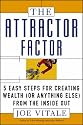 The Attractor Factor: 5 Easy Steps for Creating Wealth (or Anything Else) from the Inside Out