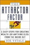 The Attractor Factor: 5 Easy Steps for Creating Wealth (or Anything Else) from the Inside Out