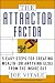 The Attractor Factor: 5 Easy Steps for Creating Wealth (or Anything Else) from the Inside Out
