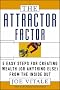 The Attractor Factor: 5 Easy Steps for Creating Wealth (or Anything Else) from the Inside Out