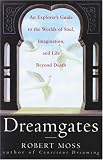 Dreamgates: An Explorers Guide to the Worlds of Soul, Imagination, and Life Beyond Death