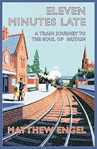 Eleven Minutes Late: A Train Journey to the Soul of Britain