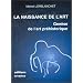 La naissance de l'art: Gen�se de l'art pr�historique dans le monde