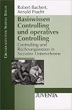 Controlling und Rechnungswesen in Sozialen Unternehmen: Basiswissen Controlling und operatives Controlling: Controlling und Rechnungswesen in Sozialen Unternehmen